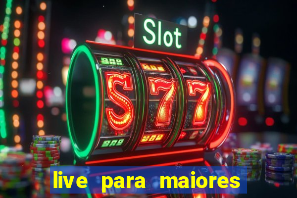 live para maiores de 18